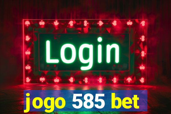 jogo 585 bet